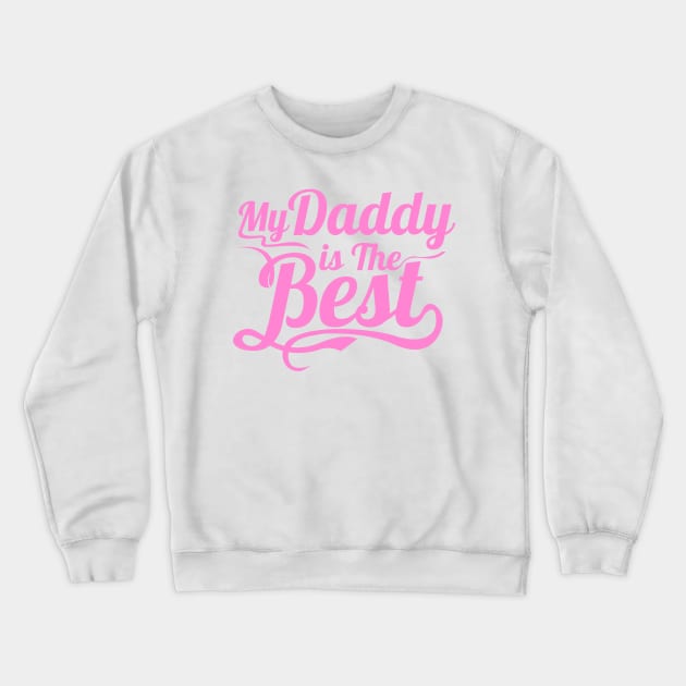 My Daddy is the Best Crewneck Sweatshirt by Toni Tees